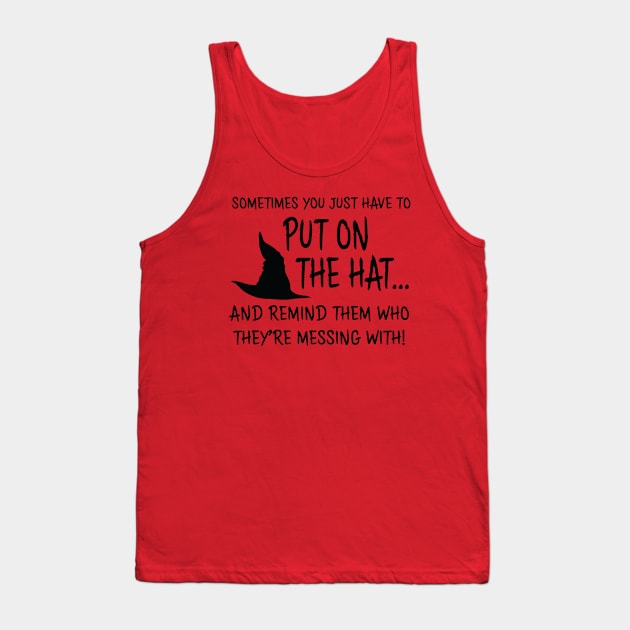 Sometimes You Have To Put On The Hat Tank Top by DubyaTee